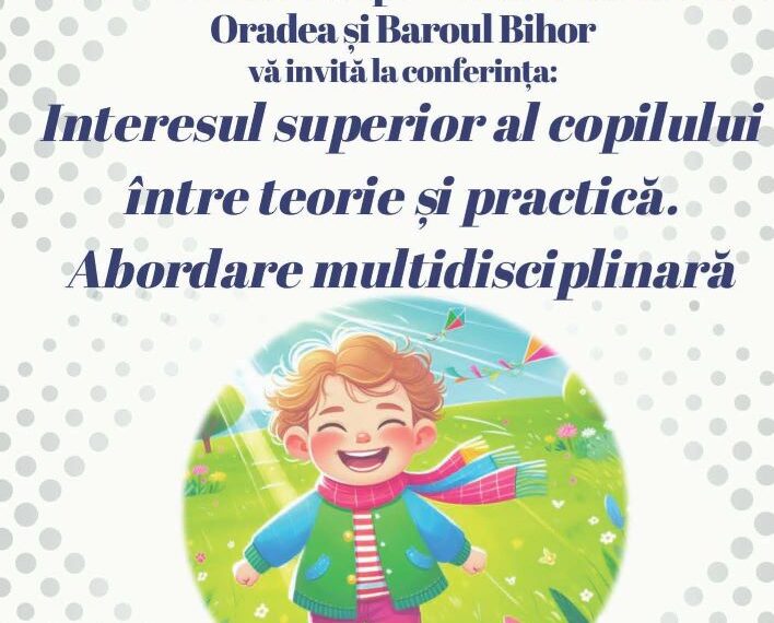 Conferință la Facultatea de Drept din Oradea: „Interesul Superior al Copilului între Teorie și Practică. Abordare multidisciplinară”